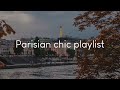 Parisian chic playlist - music to enjoy in Paris