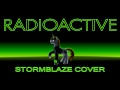 Radioactive - StormBlaze Cover