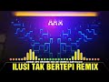 Ilusi tak bertepi VS Satu hati sampai mati (NONSTOP REMIX 2019)