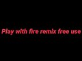Play with fire 🔥remix by me                                          Free use