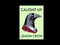 Caught Up-Lemon Crow