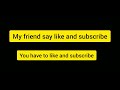 my friend say like and subscribe so you have yo like and subscribe