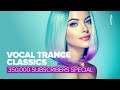 VOCAL TRANCE CLASSICS - 350,000 SUBSCRIBERS SPECIAL [FULL ALBUM]