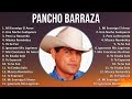 Pancho Barraza 2024 MIX Las Mejores Canciones - Mi Enemigo El Amor, Una Noche Cualquiera, Pero L...
