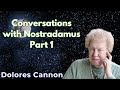 Conversations with Nostradamus Part 1 - Dolores Cannon