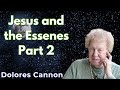 Jesus and the Essenes Part 2 - Dolores Cannon