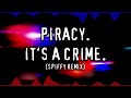 Piracy. It's a Crime. (Spiffy Remix)