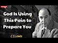 God Is Using This Pain to Prepare You - C.S. Lewis