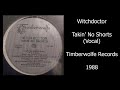 Witchdoctor - Takin' No Shorts (Vocal) Timberwolfe Records, 1988