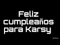 Feliz cumpleaños Karsy Aquí tu regalo