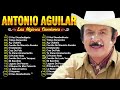 Antonio Aguilar Mix Rancheras Las Mejores Canciones Más Populares Sus Grandes Exitos