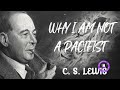 C. S. Lewis - Why I am Not a Pacifist
