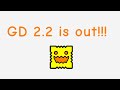 GD 2.2 IS HERE!