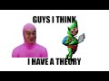 GUYS I HAVE A THEORY