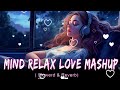 Relax Mind Mashups || None Stop Lofi Songs [Slowed+Reverb] #lofimusic #relaxingmusic