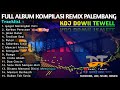 TOP REMIX PALEMBANG FULL ALBUM KDJ DOWII TEWELL