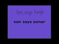 kan says boner