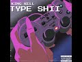 King Kell - Type Shii (Official Audio)