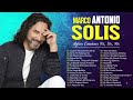 MARCO ANTONIO SOLIS LAS MEJORES CANCIONES - MARCO ANTONIO SOLIS LO MEJOR DE LO MEJOR ROMANTICAS