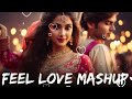 Feel The Vibes LoVe Mashup || LoVe Mashup || LoVe Mashup 2024 || Best Of Arijit Singh | Hindi Mashup