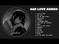 Best Slowed Songs Playlist - Sad songs for sad people - sad love songs that make you cry