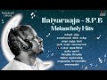 Ilaiyaraaja - S.P.B Melancholy Hits | Ilaiyaraaja Melody Hits of S P Balasubrahmanyam | Tamil Songs