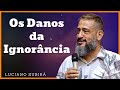 Os Danos da Ignorância- Pastor Luciano Subirá