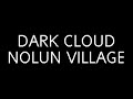 Dark cloud - Nolun Village