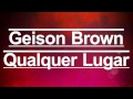 Geison Brown - Qualquer Lugar (Only Music)