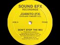 Juanito (FX)(Oakland Funkiest D.J.) - Don't Stop The Mix (Sound EFX Recordings 1988)