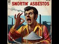 Snortin' Asbestos