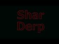 Intro do Canal - Shar Derp (Intro)
