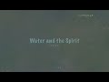 𝙋𝙧𝙖𝙮 𝙬𝙞𝙩𝙝 𝙢𝙚 | Water and the Spirit