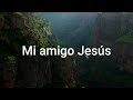 ❤Jesús mi Fiel amigo🎵🎶