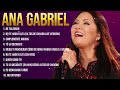 Ana Gabriel Latin Songs Ever ~ The Very Best Songs Playlist Of All Time