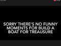 Build a boat for treasure funny moments error.