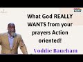 What God REALLY WANTS from your prayers Action oriented! -Voddie Baucham