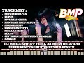 DJ BREAKBEAT FULL ALBUM DEWA 19 SUPER KENCENG AUTO MENYALA BOSKU !