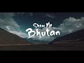 Show Me Bhutan  - Cinematic Travel Video | Bhutan Cinematic Video | Tour in Bhutan