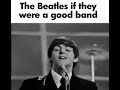 The Beatles if they were a good band