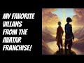 Ranking my favorite villans from the Avatar Franchise.