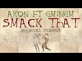 SMACK THAT | Akon ft Eminem | Medieval Bardcore Version