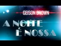 Geison Brown - A Noite É Nossa (Áudio)