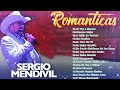 Sergio Mendivil  Sus Mejores Canciones Exitos - Sergio Mendivil Baladas Romanticas