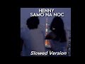 HENNY▶ Samo Na Noć {Slowed}