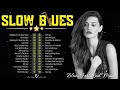 Best Slow Blues Music - Relaxing Top Blues Playlist Ever - Best Blues Music Of All Time