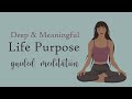 Discover A Deep & Meaningful Life Purpose (Guided Meditation)