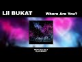 Lil BUKAT - Where Are You?