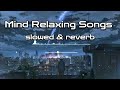 Mind Relax Song | Mind Relax  Mashup | Mind Fresh Songs | Slowed and Reverb |