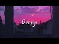 O Re Piya - | Slowed + Reverb | Lyrics | Use Headphones 🎧🎧